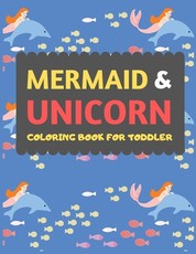 Mermaid & Unicorn Coloring Book For Toddler