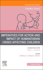 Imperatives for Action and Impact of Humanitarian Crises Affecting Children, An Issue of Pediatric Clinics of North America