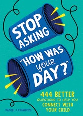 Stop Asking How Was Your Day?