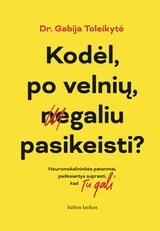 Kodėl, po velnių, negaliu pasikeisti? Neuromokslininkės patarimai, padėsiantys suprasti, kad Tu gali