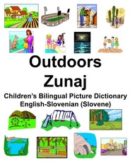 English-Slovenian (Slovene) Outdoors/Zunaj Children's Bilingual Picture Dictionary