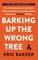 Barking Up the Wrong Tree