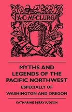 Myths and Legends of the Pacific Northwest - Especially of Washington and Oregon