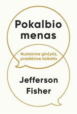 POKALBIO MENAS. Nustokime ginčytis, pradėkime kalbėtis