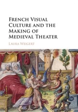 French Visual Culture and the Making of Medieval Theater