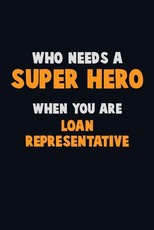 Who Need A SUPER HERO, When You Are Loan Representative