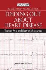 The Medical Library Association Guide to Finding Out about Heart Disease