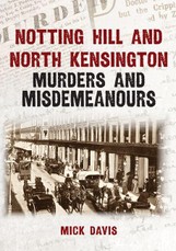 Notting Hill and North Kensington Murders and Misdemeanours