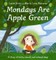 Mondays Are Apple Green