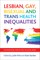 Lesbian, Gay, Bisexual and Trans Health Inequalities