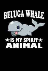 Beluga Whale Is My Spirit Animal