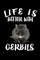 Life Is Better With Gerbils