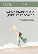 MAŽAIS ŽINGSNELIAIS Į DIDELES PERGALES. Vaikų nuo kūdikystės kineziterapijos gidas tėvams ir specialistams