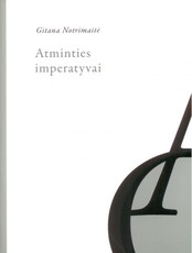 Atminties imperatyvai. Lietuvos istorijos mitologinimas Juditos Vaičiūnaitės ir Sigito Gedos poezijoje