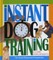 Instant Dog Training: The Quick Response Programme
