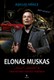 Elonas Muskas: „Tesla“, „SpaceX“ ir fantastinės ateities paieškos