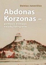 Abdonas Korzonas – pirmasis Vilniaus vaizdų fotografas