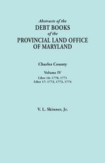 Abstracts of the Debt Books of the Provincial Land Office of Maryland. Charles County, Volume IV