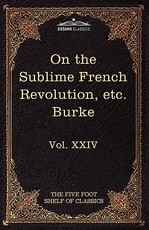 On Taste, on the Sublime and Beautiful, Reflections on the French Revolution & a Letter to a Noble Lord