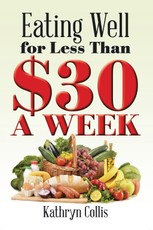 Collis, K: Eating Well for Less Than $30 a Week