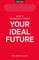 How to Consciously Design Your Ideal Future