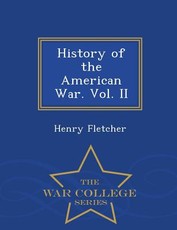 History of the American War. Vol. II - War College Series