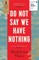 Do Not Say We Have Nothing