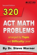320 ACT Math Problems arranged by Topic and Difficulty Level, 2nd Edition