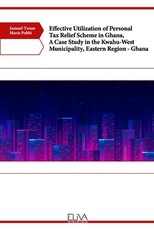 Effective Utilization of Personal Tax Relief Scheme in Ghana, A Case Study in the Kwahu-West Municipality, Eastern Region - Ghana