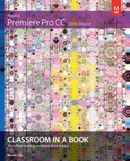 Adobe Premiere Pro CC Classroom in a Book (2014 release)