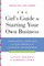 The Girl's Guide to Starting Your Own Business