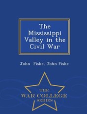 The Mississippi Valley in the Civil War - War College Series