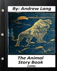 The Animal Story Book (1896) By Andrew Lang (Children's Classics) (Illustrated)