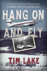 Hang on and Fly: A Post-War Story of Plane Crash Tragedies, Heroism, and Survival