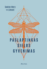 PASLAPTINGAS SIELOS GYVENIMAS: kokiais būdais siela bendrauja su mumis ir kodėl verta užmegzti ryšį su ja, kad geriau suprastume save pačius ir kitus