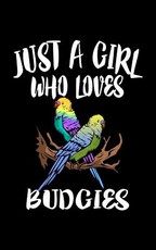 Just A Girl Who Loves Budgies