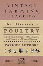 The Diseases of Poultry - A Collection of Articles on the Diagnosis and Treatment of Poultry Diseases