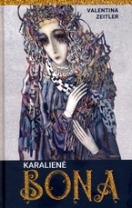 KARALIENĖ BONA. Įžvalgi valdovė ar intrigantė?