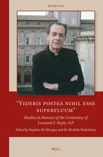 "Videbis Postea Nihil Esse Superfluum" Studies in Honour of the Centenary of Leonard E. Boyle, O.P.