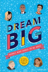 Morgan, S: Dream Big! Heroes Who Dared to Be Bold