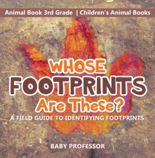 Whose Footprints Are These? A Field Guide to Identifying Footprints - Animal Book 3rd Grade | Children's Animal Books