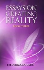 Essays on Creating Reality - Book 3