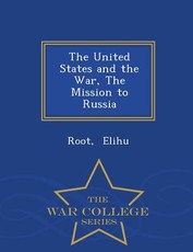 The United States and the War, the Mission to Russia - War College Series