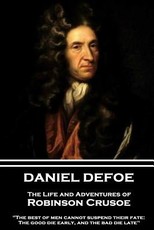 Daniel Defoe - The Life and Adventures of Robinson Crusoe