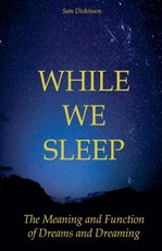 While we Sleep The Meaning and Function of Dreams and Dreaming