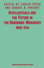 Intellectuals And The Future In The Habsburg Monarchy  1890-1914
