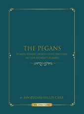 The Pegans of Martic Township, Lancaster County, Pennsylvania, and Their Descendants in America