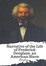 Narrative of the Life of Frederick Douglass, an American Slave