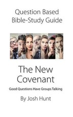 Question-based Bible Study Guide -- The New Covenant