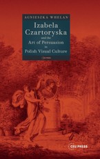 Izabela Czartoryska and the Art of Persuation in Polish Visual Culture